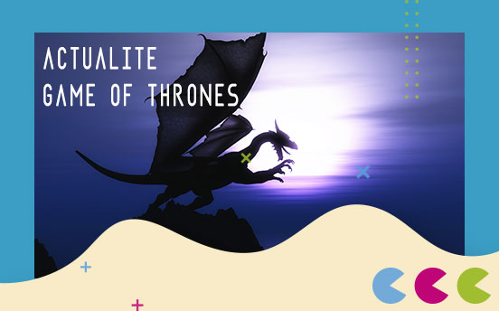 Actualité Game of Thrones